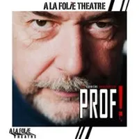 Prof ! A la Folie Théâtre - Paris