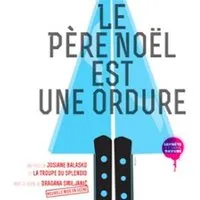 Le Père Noël est une Ordure - Théâtre du Gymnase, Paris