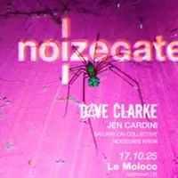 Noizegate avec Dave Clarke + Jen Cardini + Saturation Collective + Noizegate Krew