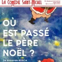 Où est Passé le Père Noël ? - La Comédie Saint-Michel, Paris