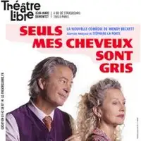 Seuls mes Cheveux sont Gris - Théâtre Libre, Paris