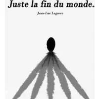 Pièces de théâtre Juste La Fin Du Monde
