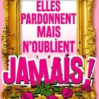 Elles Pardonnent Mais N'Oublient Jamais - Théâtre Trianon, Bordeaux