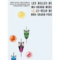 Théâtre, Humour Les Billes De Ma Grand-mère Et Le Vélo De Mon Grand-père