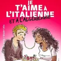 Pièces de théâtre Je T'aime à L'italienne Et à L'algérienne
