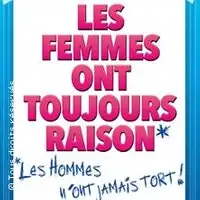 Pièces de théâtre Les Femmes Ont Toujours Raison
