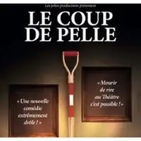 Le Coup de Pelle - A Mourir de Rire - Théâtre Jean Ferrat - Fourmies