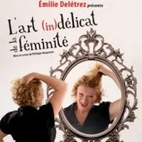 Emilie Deletrez - L'Art Indélicat de la Féminité