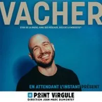 Grégory Vacher - En Attendant l'Instant Présent - Le Point Virgule, Paris