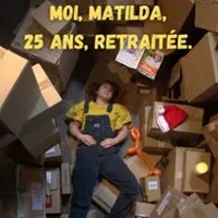 Moi, Matilda, 25 ans, Retraitée